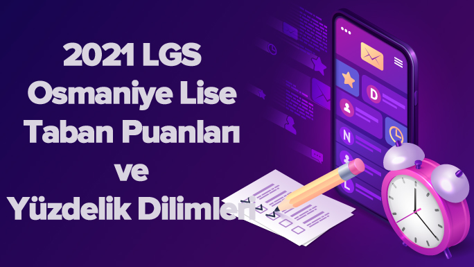 2021 LGS Osmaniye Lise Taban Puanları ve Yüzdelik Dilimleri