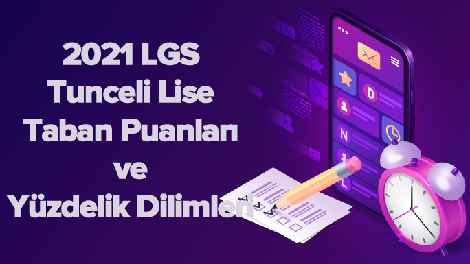 2021 LGS Tunceli Lise Taban Puanları ve Yüzdelik Dilimleri