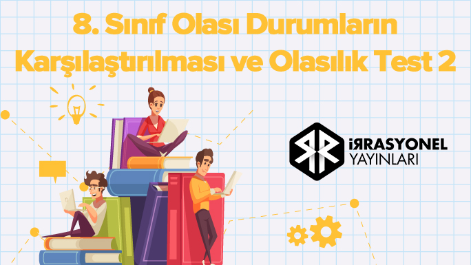 8. Sınıf Olası Durumların Karşılaştırılması ve Olasılık Test 2
