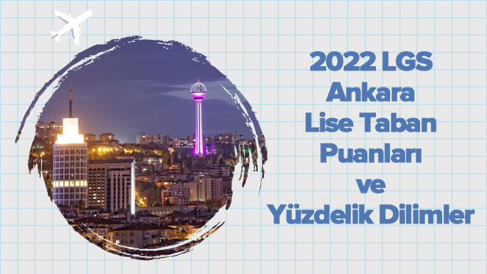 2022 LGS Ankara Lise Taban Puanları ve Yüzdelik Dilimleri