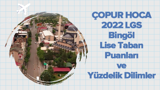 2022 LGS Bingöl Lise Taban Puanları ve Yüzdelik Dilimleri