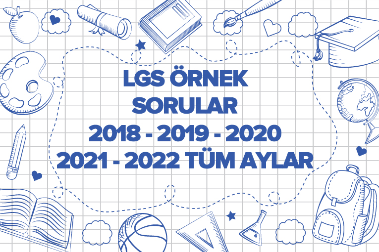 LGS Örnek Sorular 2018 – 2019 – 2020 – 2021 – 2022 Tüm Aylar