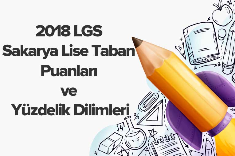 2018 LGS Sakarya Lise Taban Puanları ve Yüzdelik Dilimleri