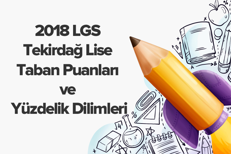 2018 LGS Tekirdağ Lise Taban Puanları ve Yüzdelik Dilimleri