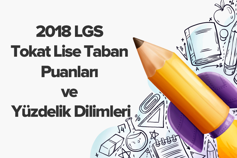 2018 LGS Tokat Lise Taban Puanları ve Yüzdelik Dilimleri