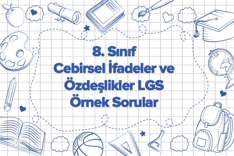 8. Sınıf Cebirsel İfadeler ve Özdeşlikler LGS Örnek Sorular
