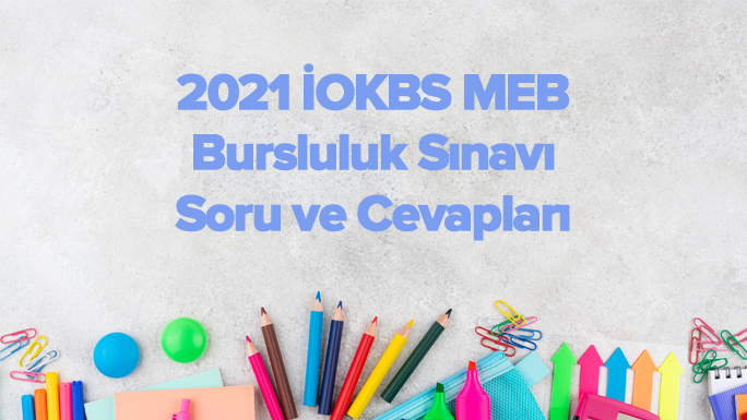 2021 İOKBS MEB Bursluluk Sınavı Soru ve Cevapları
