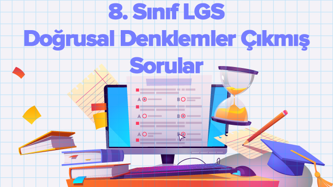 8. Sınıf Doğrusal Denklemler LGS Çıkmış Sorular