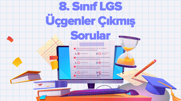 8. Sınıf Üçgenler LGS Çıkmış Sorular