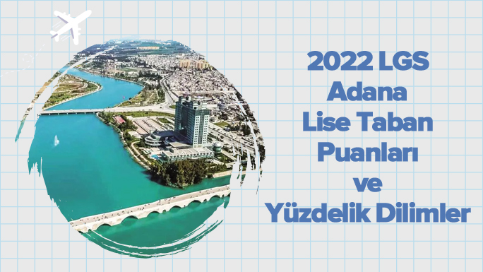 2022 LGS Adana Lise Taban Puanları ve Yüzdelik Dilimleri