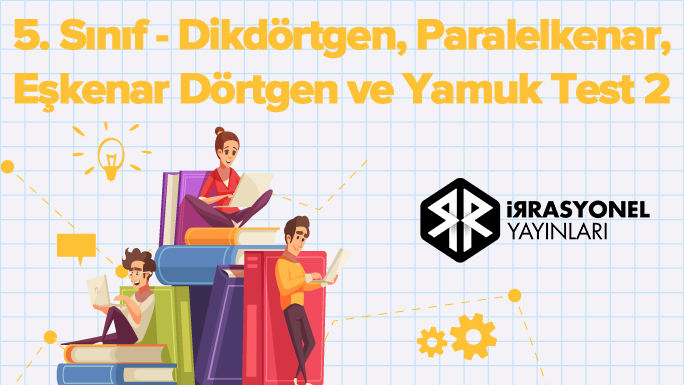 5. Sınıf – Dikdörtgen, Paralelkenar, Eşkenar Dörtgen ve Yamuk Test 2