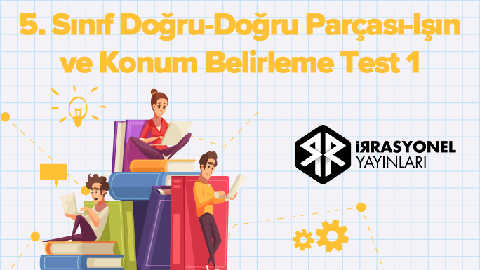 5. Sınıf Doğru-Doğru Parçası-Işın ve Konum Belirleme Test 1
