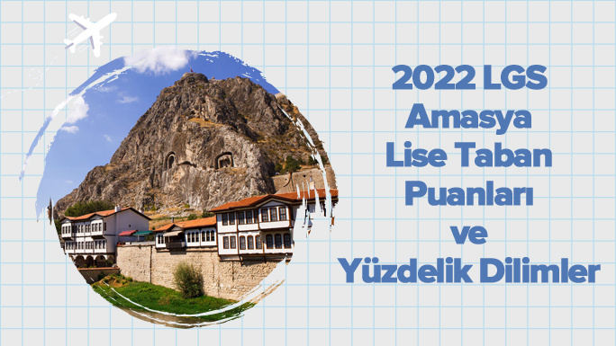 2022 LGS Amasya Lise Taban Puanları ve Yüzdelik Dilimleri