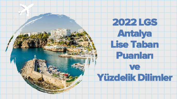 2022 LGS Antalya Lise Taban Puanları ve Yüzdelik Dilimleri