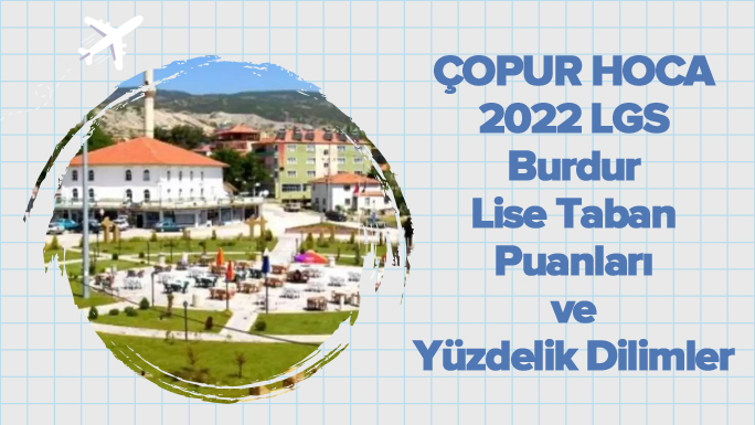2022 LGS Burdur Lise Taban Puanları ve Yüzdelik Dilimleri