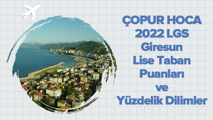 2022 LGS Giresun Lise Taban Puanları ve Yüzdelik Dilimleri