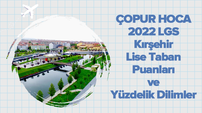 2022 LGS Kırşehir Lise Taban Puanları ve Yüzdelik Dilimleri