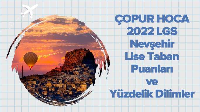 2022 LGS Nevşehir Lise Taban Puanları ve Yüzdelik Dilimleri