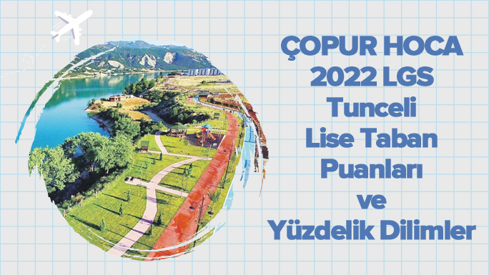 2022 LGS Tunceli Lise Taban Puanları ve Yüzdelik Dilimleri