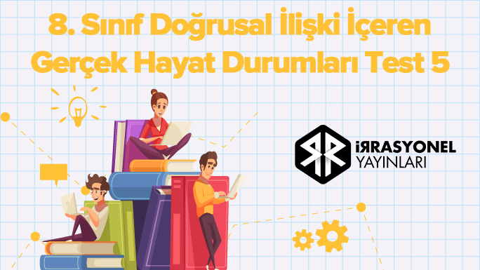 8. Sınıf Doğrusal İlişki İçeren Gerçek Hayat Durumları Test 5