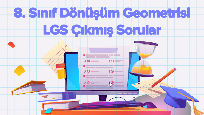 8. Sınıf Dönüşüm Geometrisi LGS Çıkmış Sorular