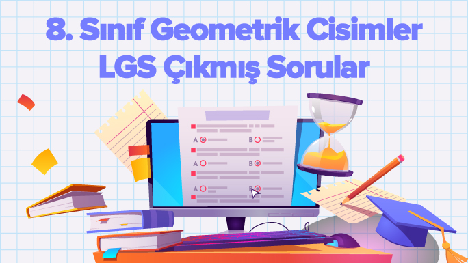 8. Sınıf Geometrik Cisimler LGS Çıkmış Sorular