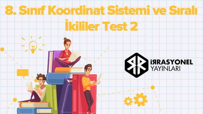 8. Sınıf Koordinat Sistemi ve Sıralı İkililer Test 2
