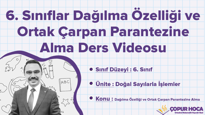 6. Sınıf Dağılma Özelliği ve Ortak Çarpan Parantezine Alma Ders Videosu